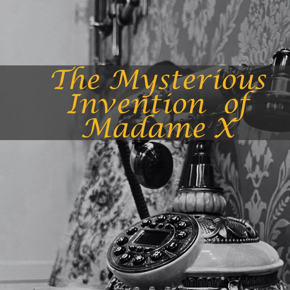 The Mysterious Invention of Madame X